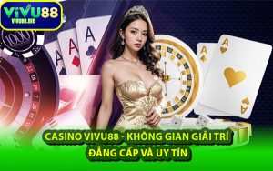 Casino VIVU88 - Không Gian Giải Trí Đẳng Cấp Và Uy Tín