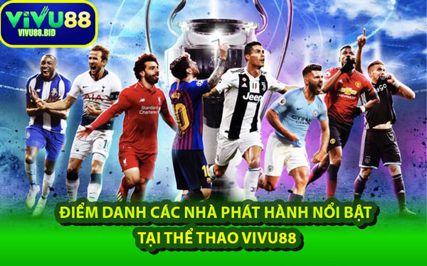 Điểm Danh Các Nhà Phát Hành Nổi Bật Tại Thể Thao VIVU88