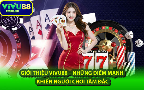 Giới Thiệu VIVU88 – Những Điểm Mạnh Khiến Người Chơi Tâm Đắc