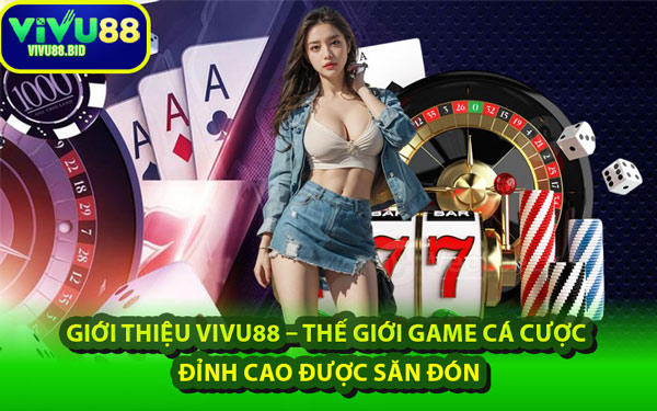 Giới Thiệu VIVU88 – Thế Giới Game Cá Cược Đỉnh Cao Được Săn Đón