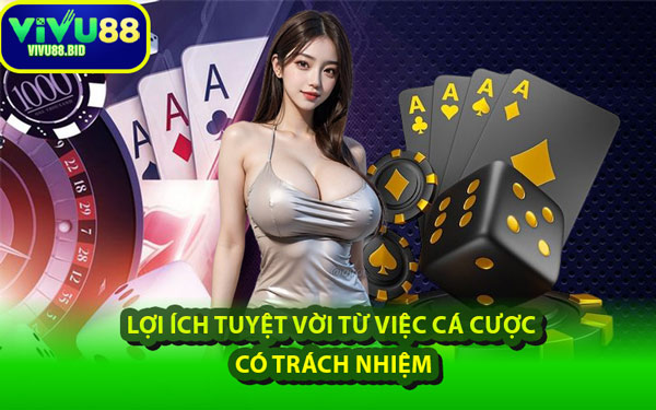 Lợi Ích Tuyệt Vời Từ Việc Cá Cược Có Trách Nhiệm