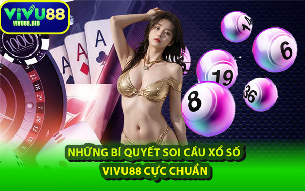 Những Bí Quyết Soi Cầu Xổ Số VIVU88 Cực Chuẩn