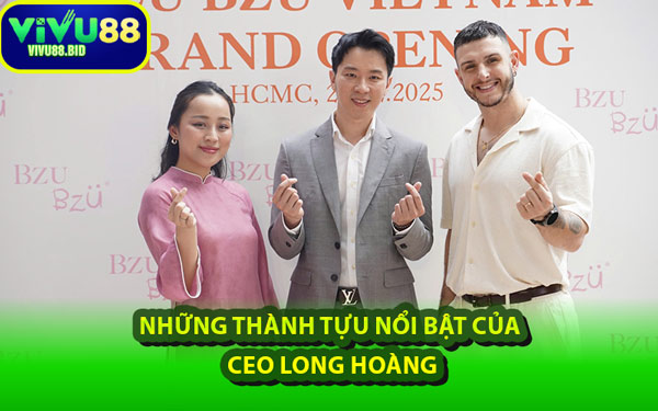 Những Thành Tựu Nổi Bật Của CEO Long Hoàng